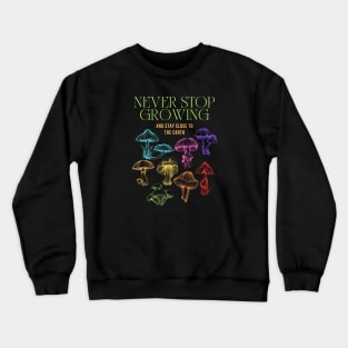 Never Stop Growing Mushroom Design Crewneck Sweatshirt